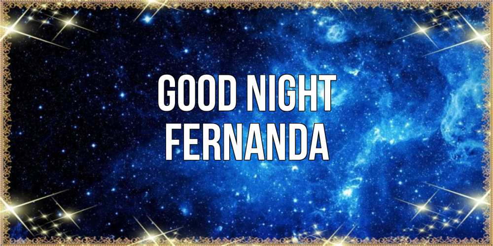 Greetings card с именем, Fernanda Good night ночь пришла и желает сна Greetings with text for free download 