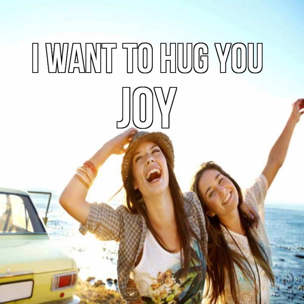 Greetings card с именем, Joy I want to hug you веселые девушки Greetings with text for free download 