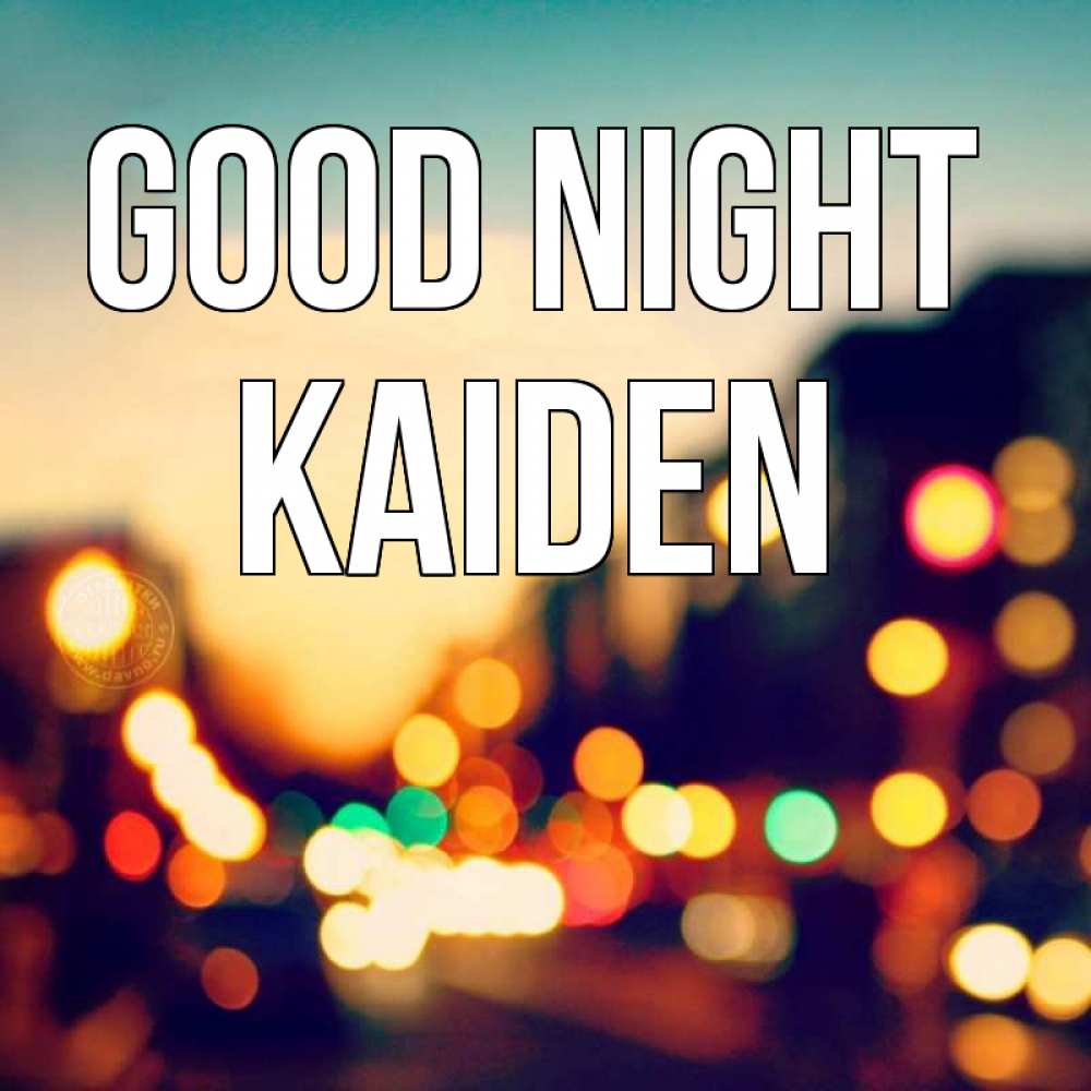 Greetings card с именем, Kaiden Good night город Greetings with text for free download 