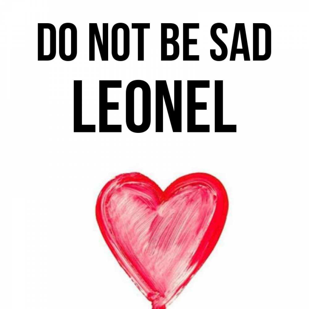 Greetings card с именем, Leonel Do not be sad сердечко Greetings with text for free download 