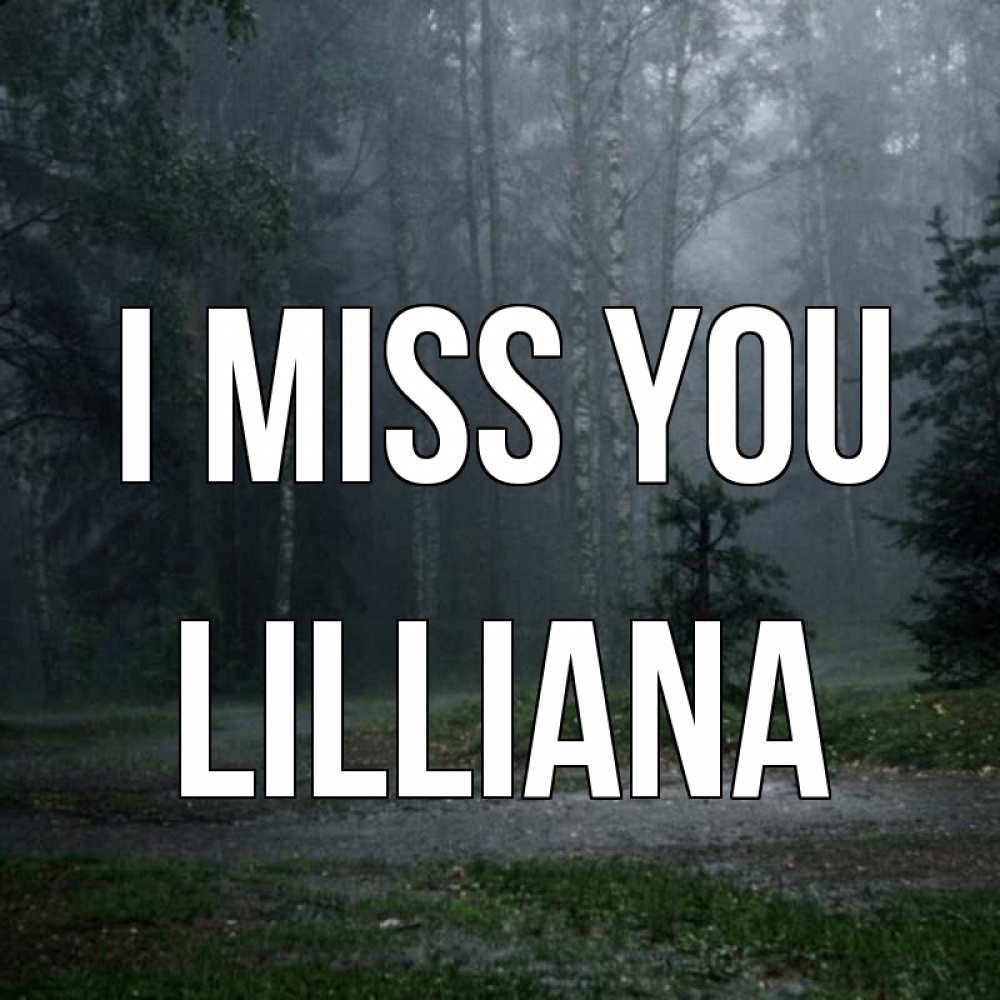 Greetings card с именем, Lilliana I miss you одна и плохо мне Greetings with text for free download 