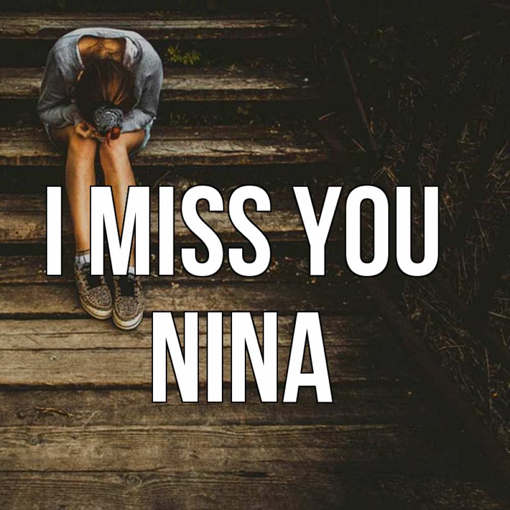 Greetings card с именем, Nina I miss you грущу Greetings with text for free download 