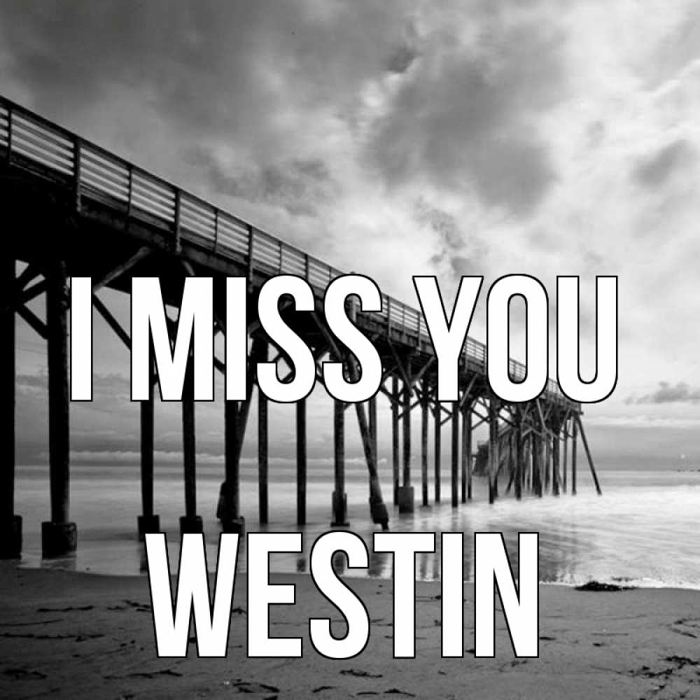 Greetings card с именем, Westin I miss you старый Greetings with text for free download 