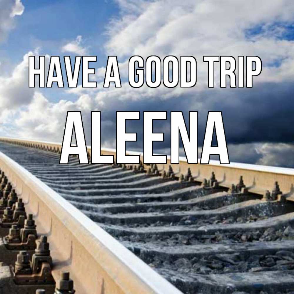 Greetings card с именем, Aleena Have a good trip железнодорожные пути на фоне неба Greetings with text for free download 