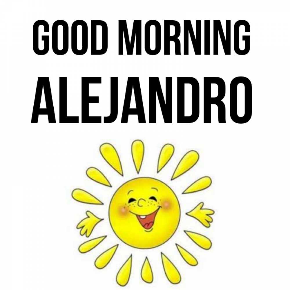 Greetings card с именем, Alejandro Good morning улыбка Greetings with text for free download 