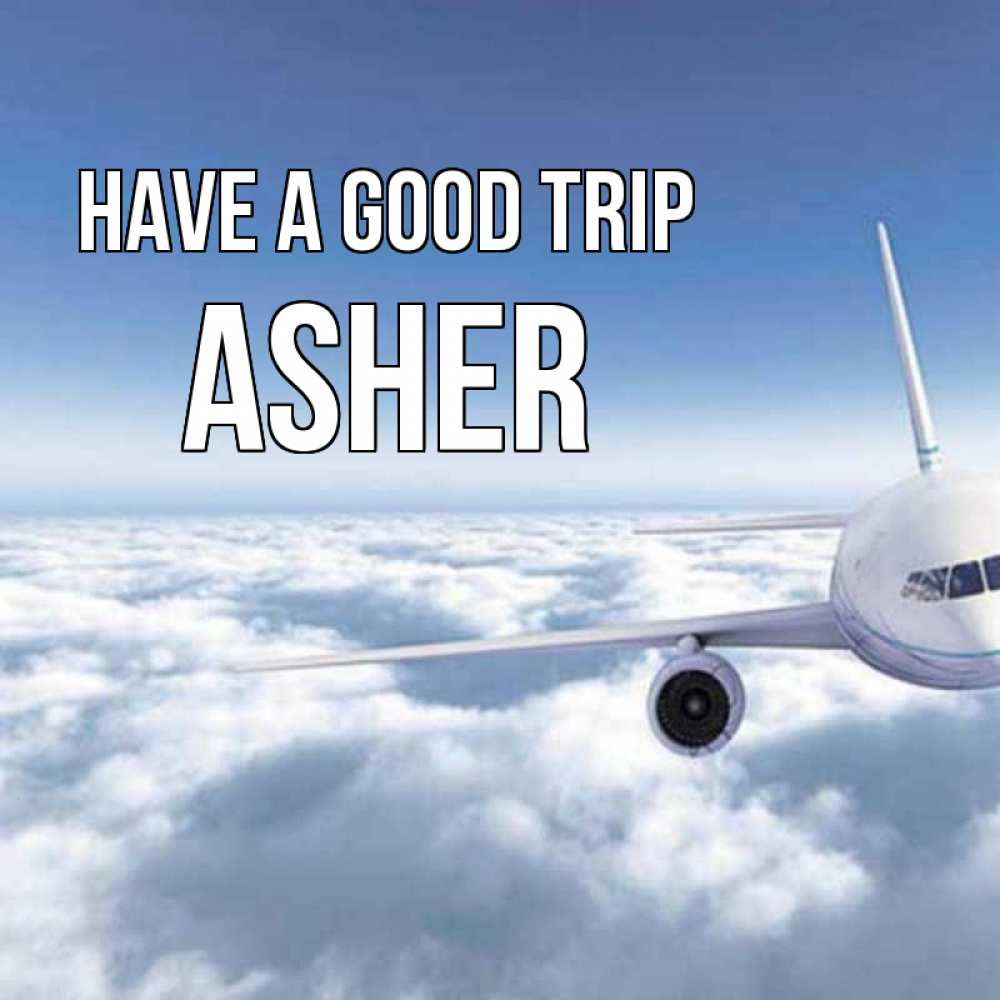 Greetings card с именем, Asher Have a good trip белые облака и половина самолета Greetings with text for free download 