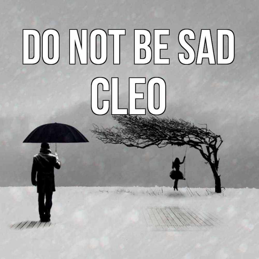 Greetings card с именем, Cleo Do not be sad девушка на качели и мужчина под зонтом Greetings with text for free download 