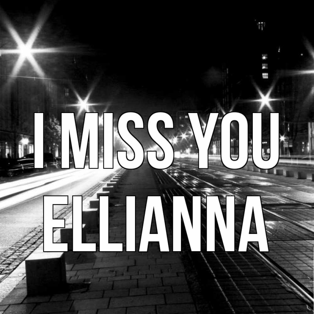 Greetings card с именем, Ellianna I miss you проспект Greetings with text for free download 