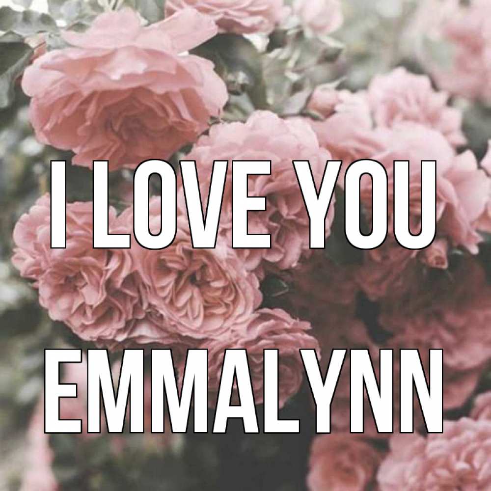Greetings card с именем, Emmalynn I love you розы 3 Greetings with text for free download 