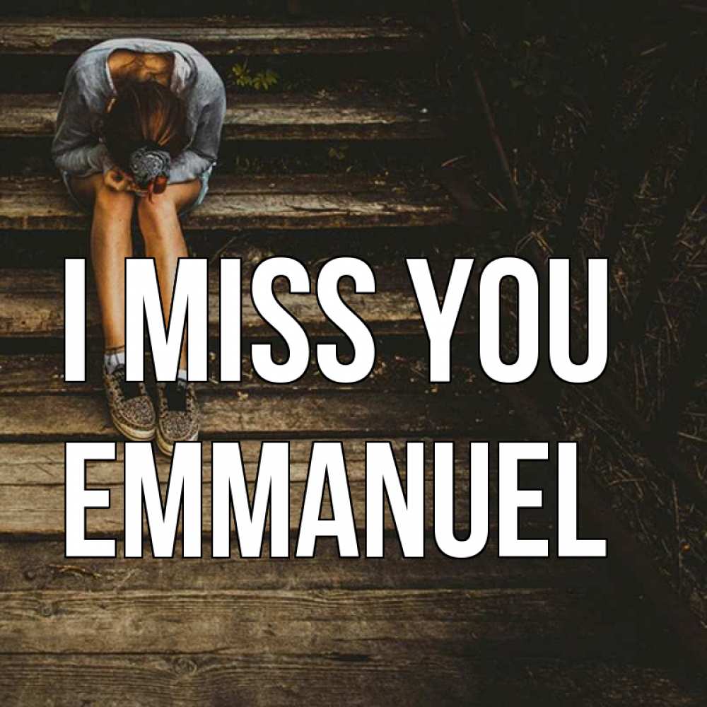 Greetings card с именем, Emmanuel I miss you грущу Greetings with text for free download 