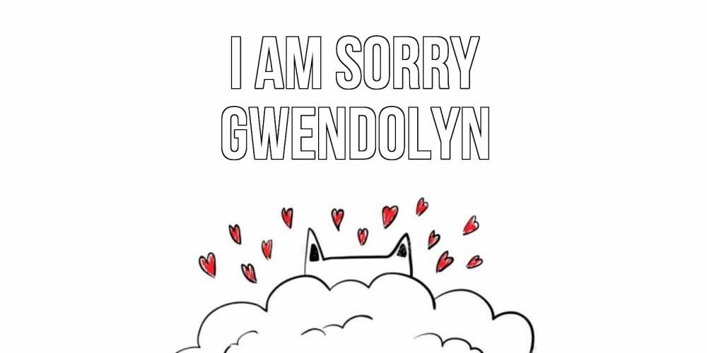Greetings card с именем, Gwendolyn I am sorry прости меня Greetings with text for free download 