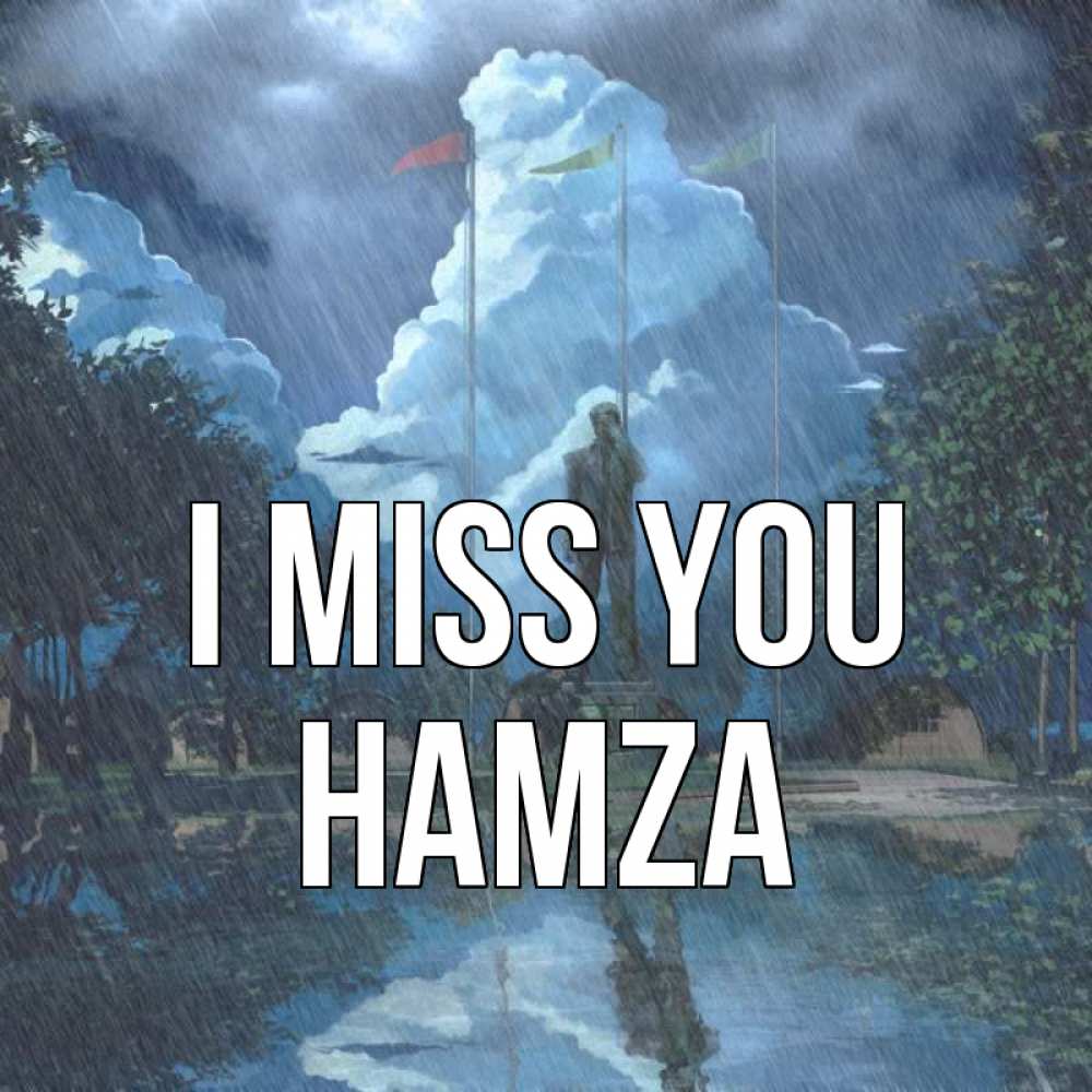 Greetings card с именем, Hamza I miss you печалька Greetings with text for free download 