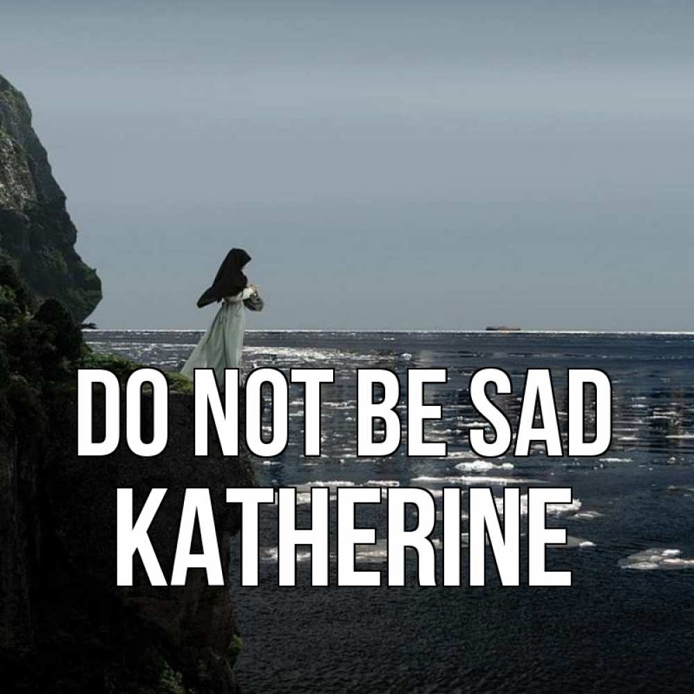 Greetings card с именем, Katherine Do not be sad весна лед тает Greetings with text for free download 