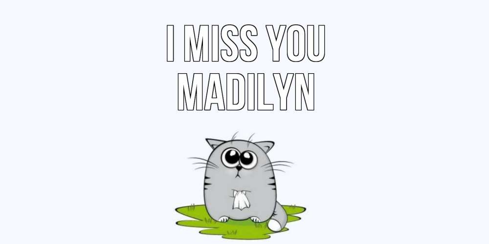 Greetings card с именем, Madilyn I miss you открытки с котиками я по тебе скучаю с именем Greetings with text for free download 