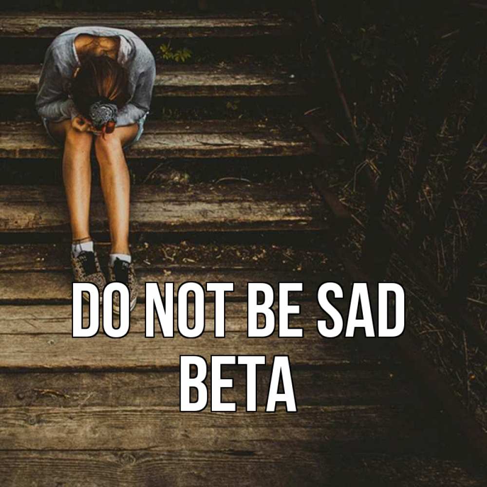 Greetings card с именем, Вета Do not be sad девушка сидит на деревянных ступеньках Greetings with text for free download 