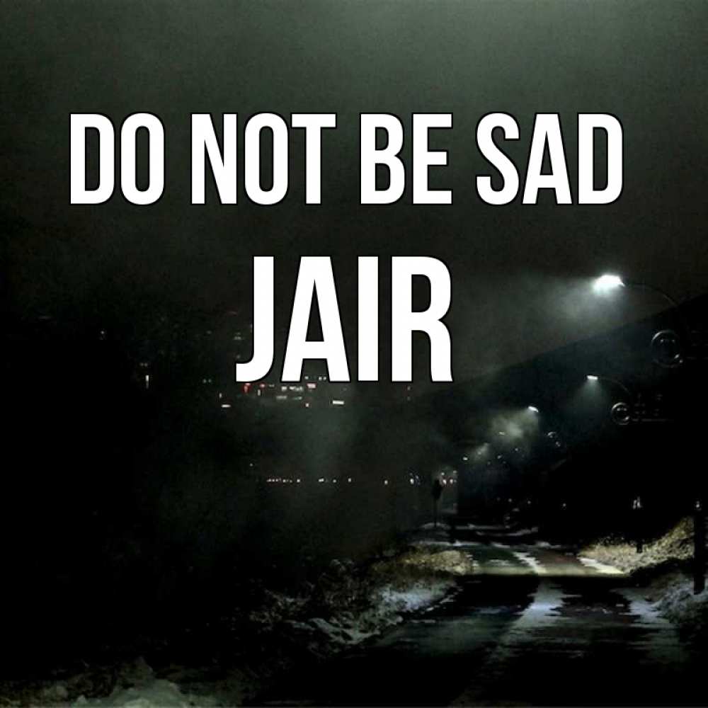 Greetings card с именем, Jair Do not be sad фонари Greetings with text for free download 