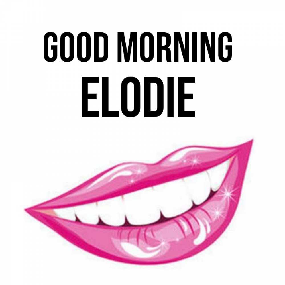 Greetings card с именем, Elodie Good morning розовые губы и белые зубы Greetings with text for free download 