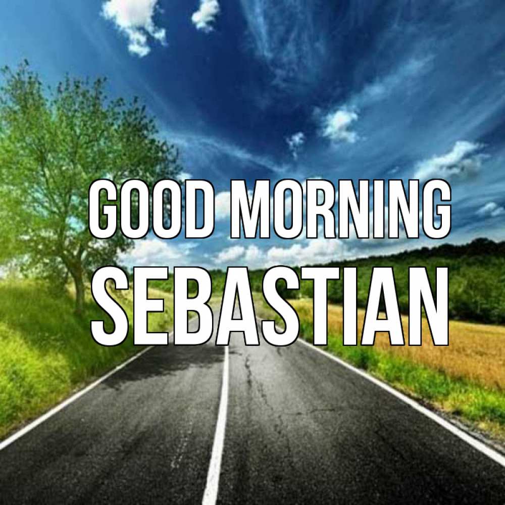 Greetings card с именем, Sebastian Good morning дорога и небо Greetings with text for free download 
