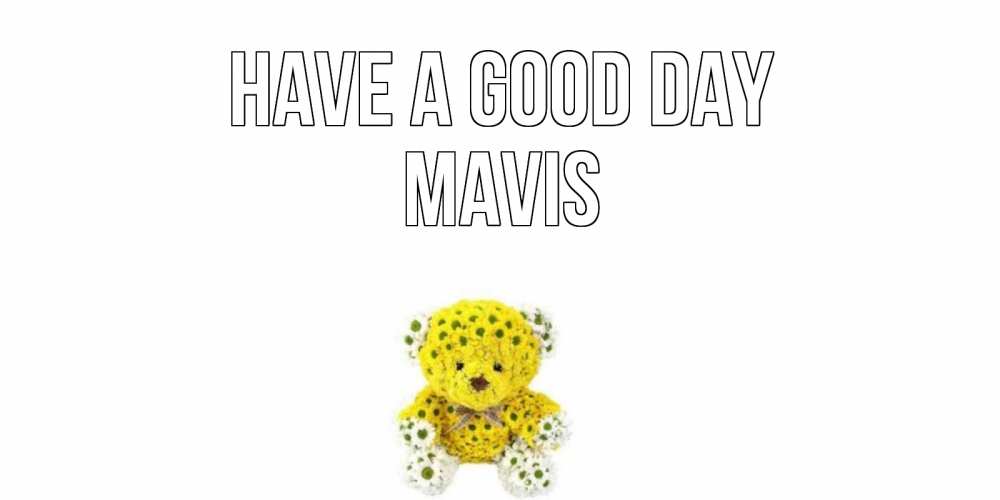 Greetings card с именем, Mavis Have a good day позитивного настроения вам Greetings with text for free download 