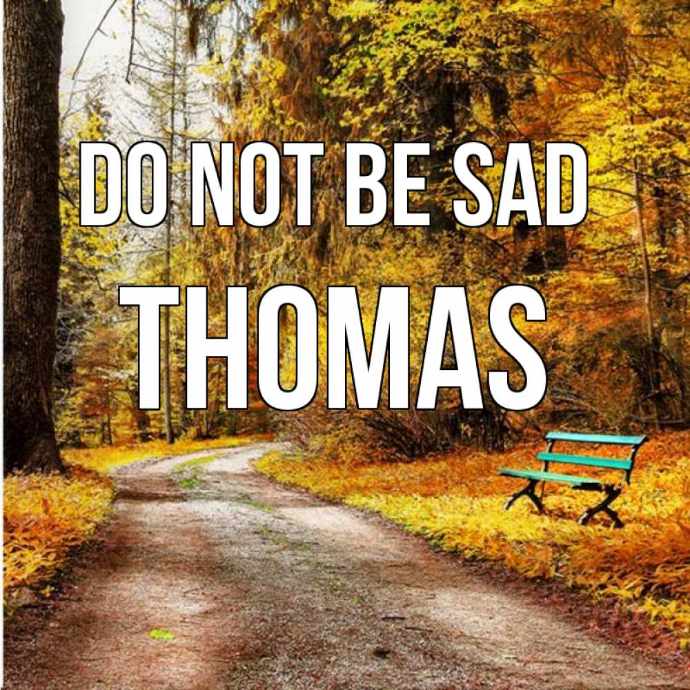 Greetings card с именем, Thomas Do not be sad зеленая лавочка Greetings with text for free download 