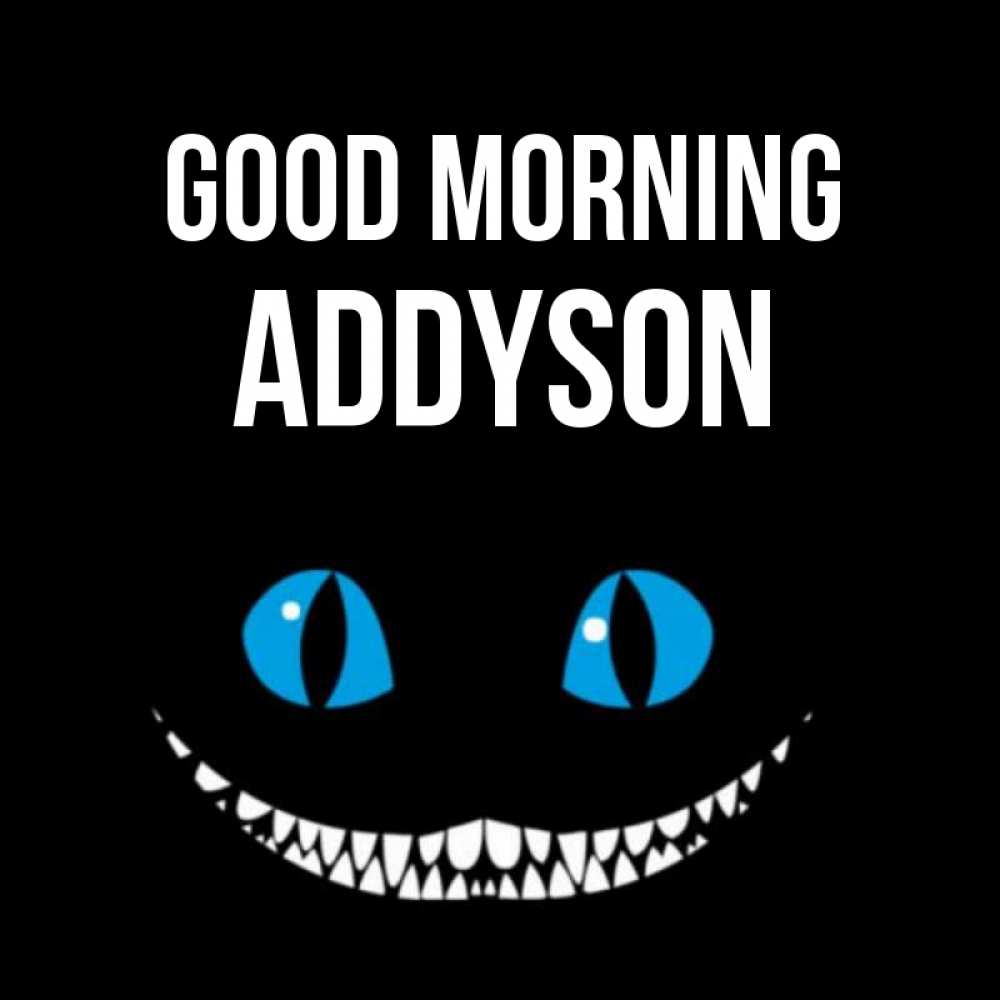 Greetings card с именем, Addyson Good morning голубые глаза и зубки Greetings with text for free download 