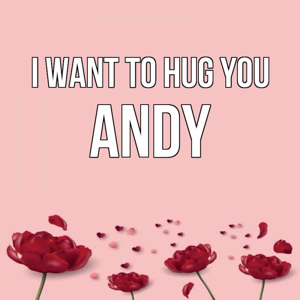 Greetings card с именем, Andy I want to hug you бесплатно Greetings with text for free download 
