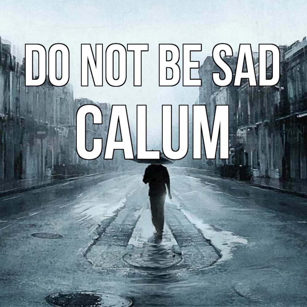 Greetings card с именем, Calum Do not be sad опустевшая улица Greetings with text for free download 