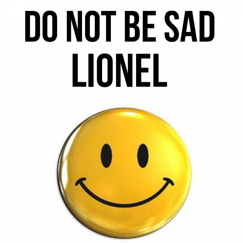 Greetings card с именем, Lionel Do not be sad триде смайл Greetings with text for free download 