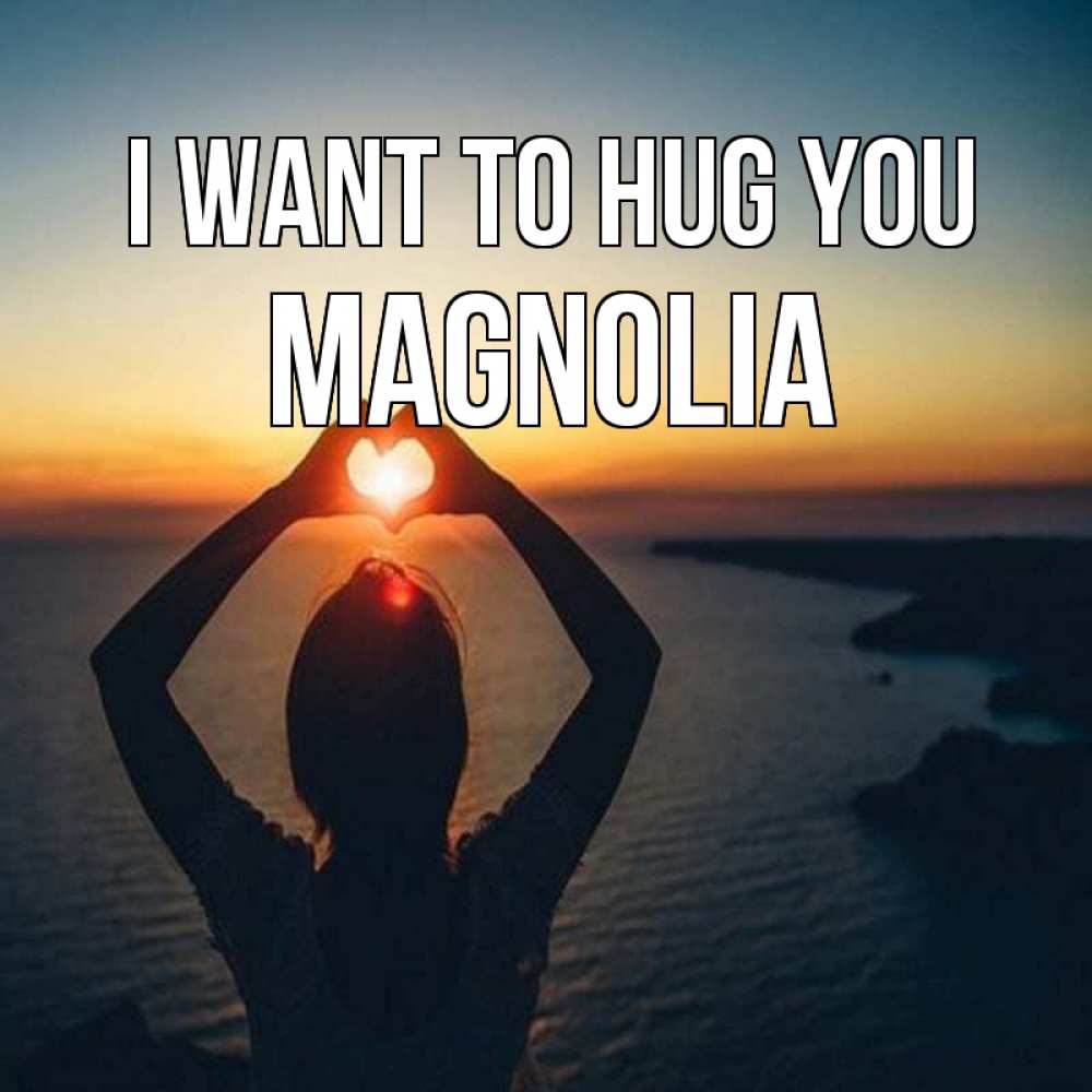 Greetings card с именем, Magnolia I want to hug you закат на море Greetings with text for free download 