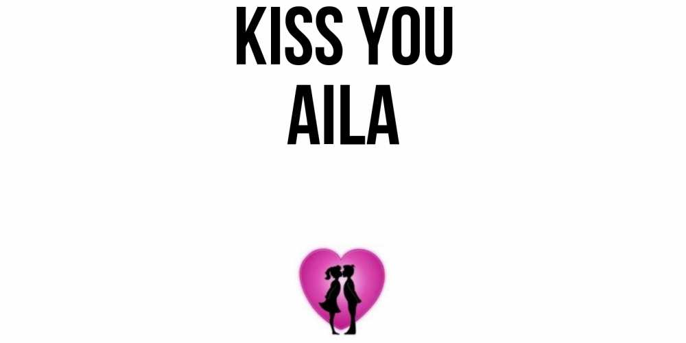 Greetings card с именем, Aila Kiss you поцелуй Greetings with text for free download 