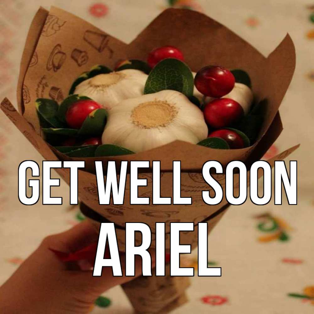 Greetings card с именем, Ariel Get well soon букет из фитонцидов и витамина c Greetings with text for free download 