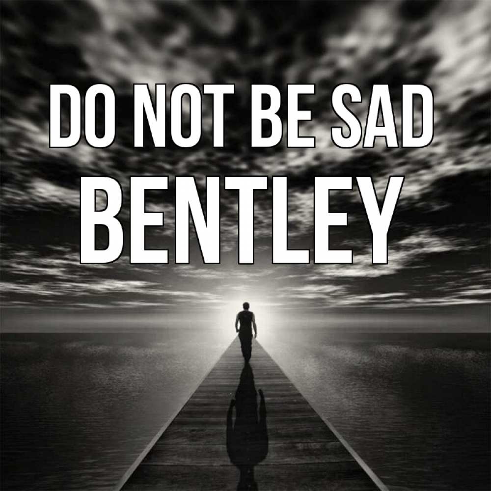 Greetings card с именем, Bentley Do not be sad человек Greetings with text for free download 