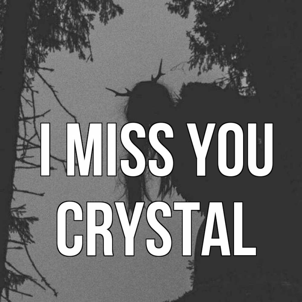 Greetings card с именем, Crystal I miss you пугаю Greetings with text for free download 