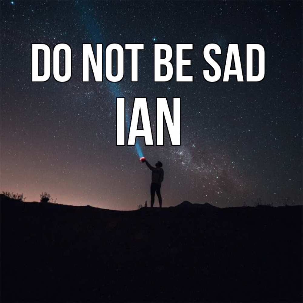Greetings card с именем, Ian Do not be sad луч света и млечный путь Greetings with text for free download 
