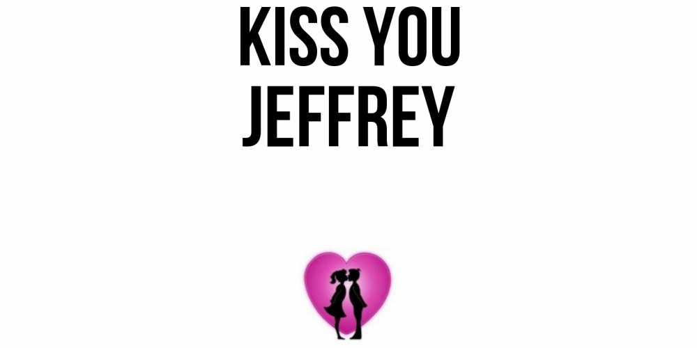 Greetings card с именем, Jeffrey Kiss you поцелуй Greetings with text for free download 