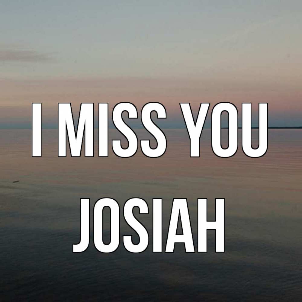 Greetings card с именем, Josiah I miss you пусто Greetings with text for free download 