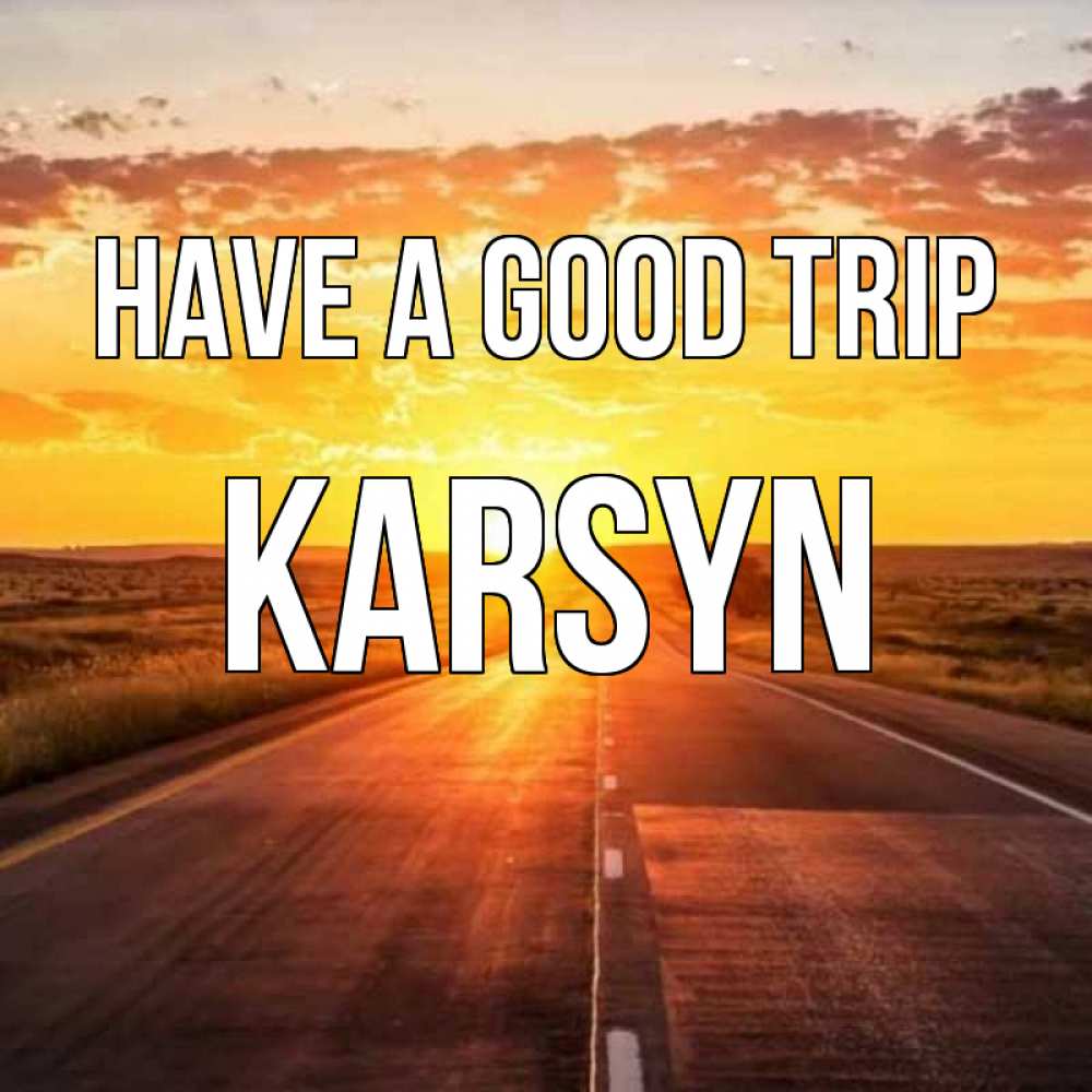 Greetings card с именем, Karsyn Have a good trip солнечный свет, закат Greetings with text for free download 