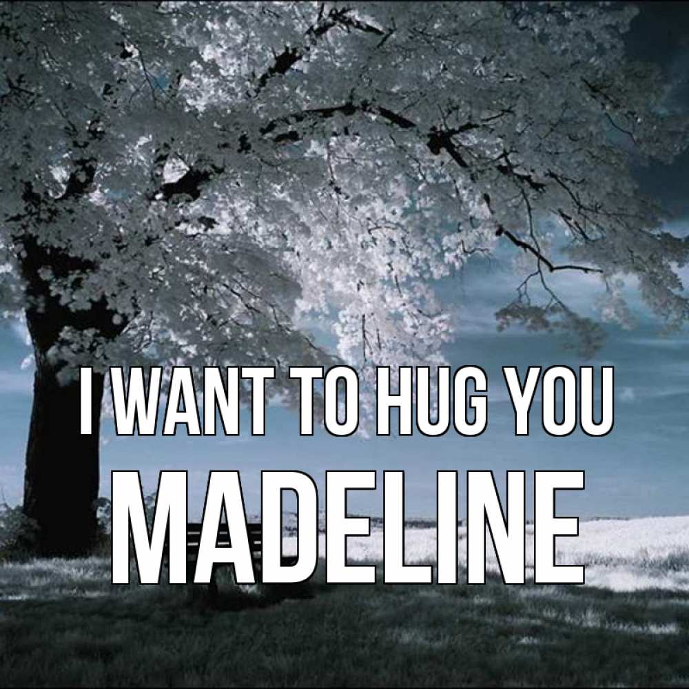 Greetings card с именем, Madeline I want to hug you дерево Greetings with text for free download 