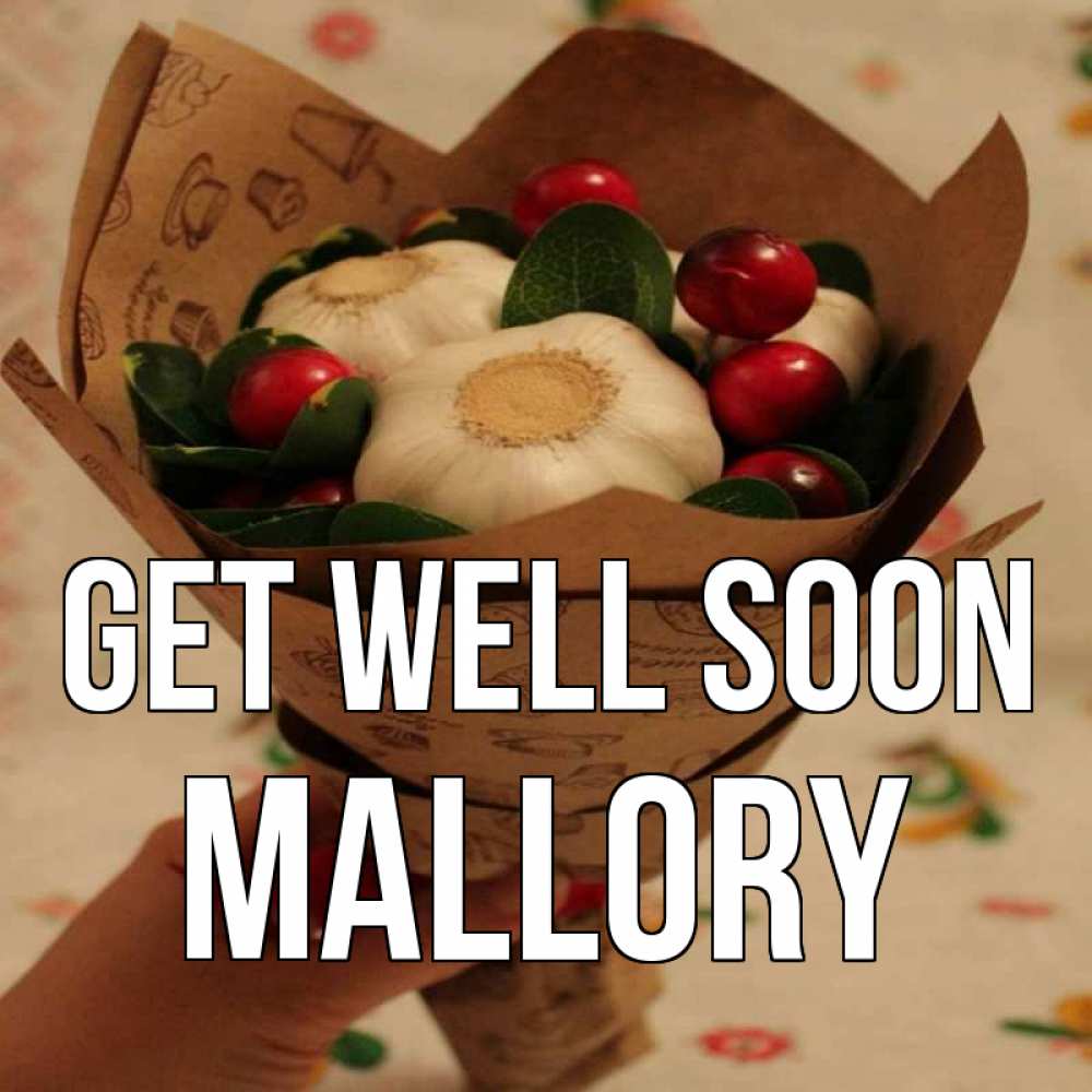 Greetings card с именем, Mallory Get well soon букет из фитонцидов и витамина c Greetings with text for free download 