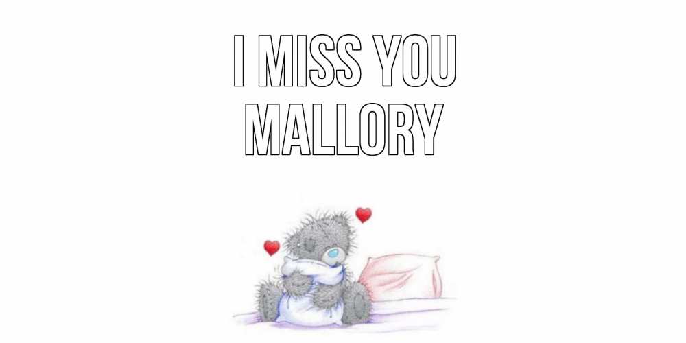 Greetings card с именем, Mallory I miss you мишка Greetings with text for free download 
