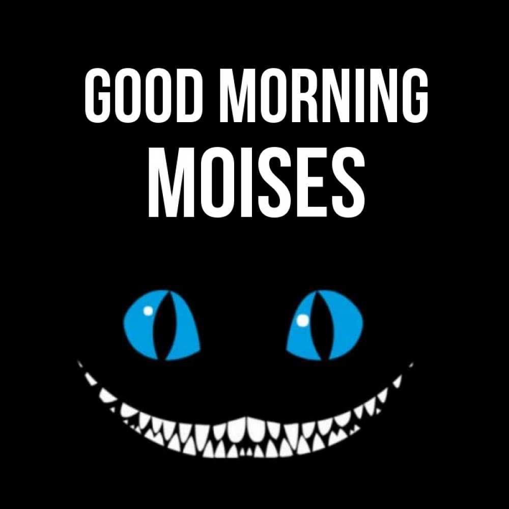 Greetings card с именем, Moises Good morning голубые глаза и зубки Greetings with text for free download 