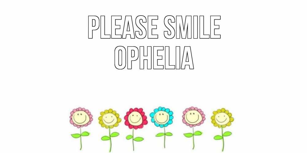 Greetings card с именем, Ophelia Please smile улыбка, цветы Greetings with text for free download 