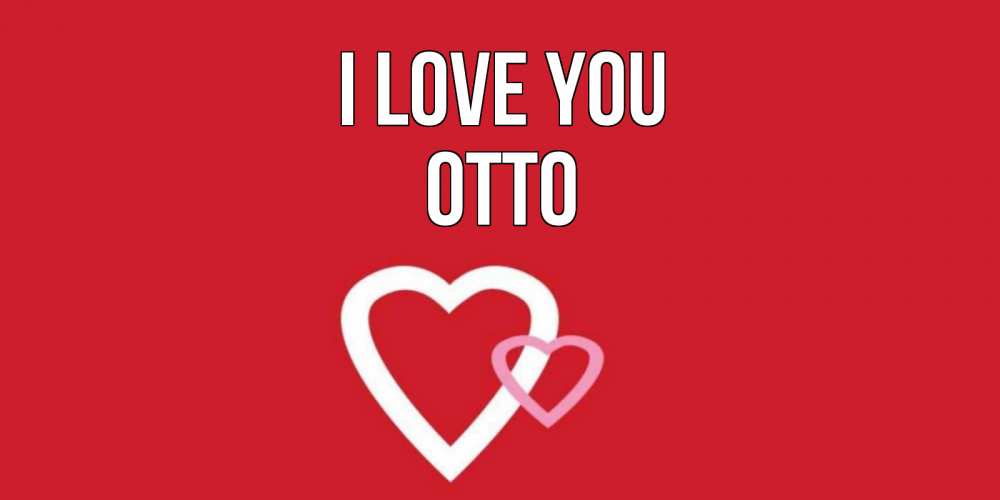 Greetings card с именем, Otto I love you сердце Greetings with text for free download 