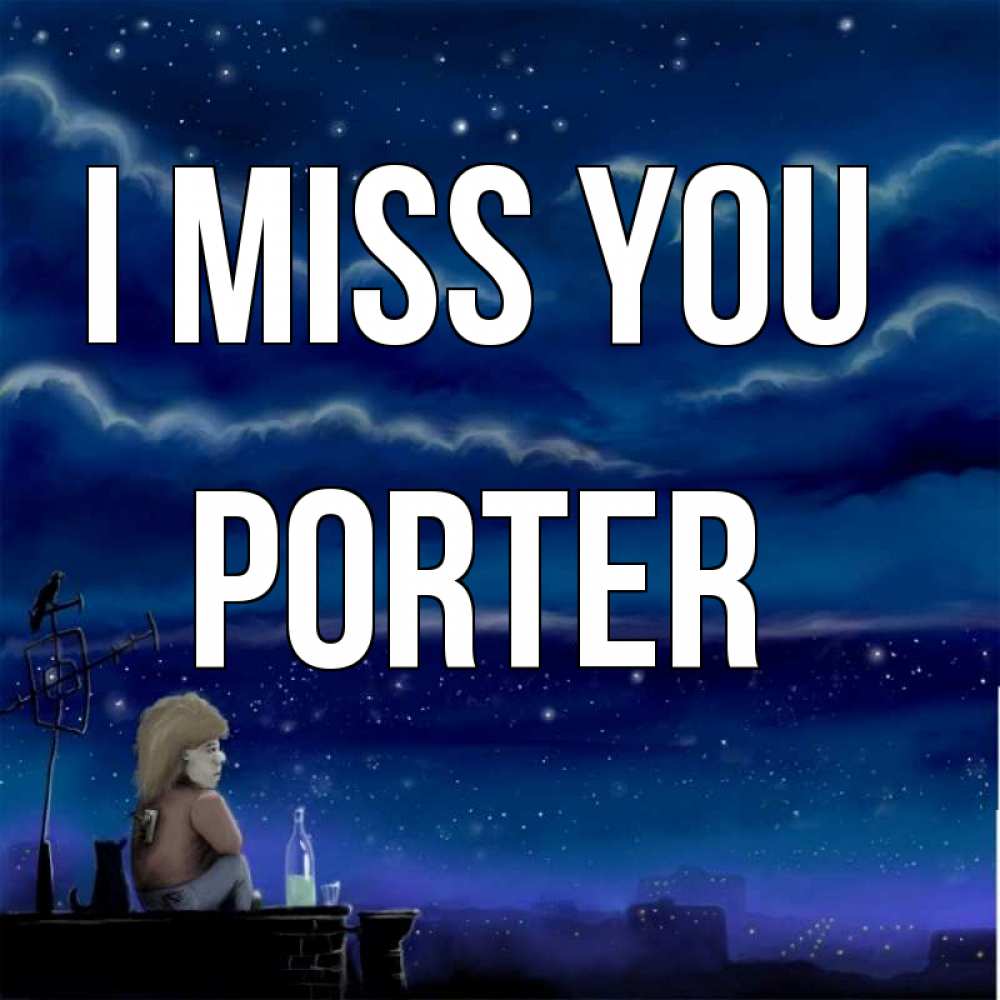 Greetings card с именем, Porter I miss you на крыше 1 Greetings with text for free download 