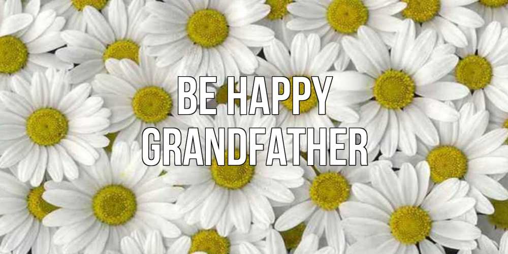 Greetings card с именем, grandfather Be happy поляна ромашек Greetings with text for free download 