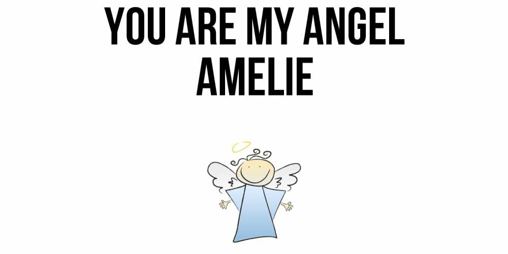 Greetings card с именем, Amelie You are my angel ангел Greetings with text for free download 