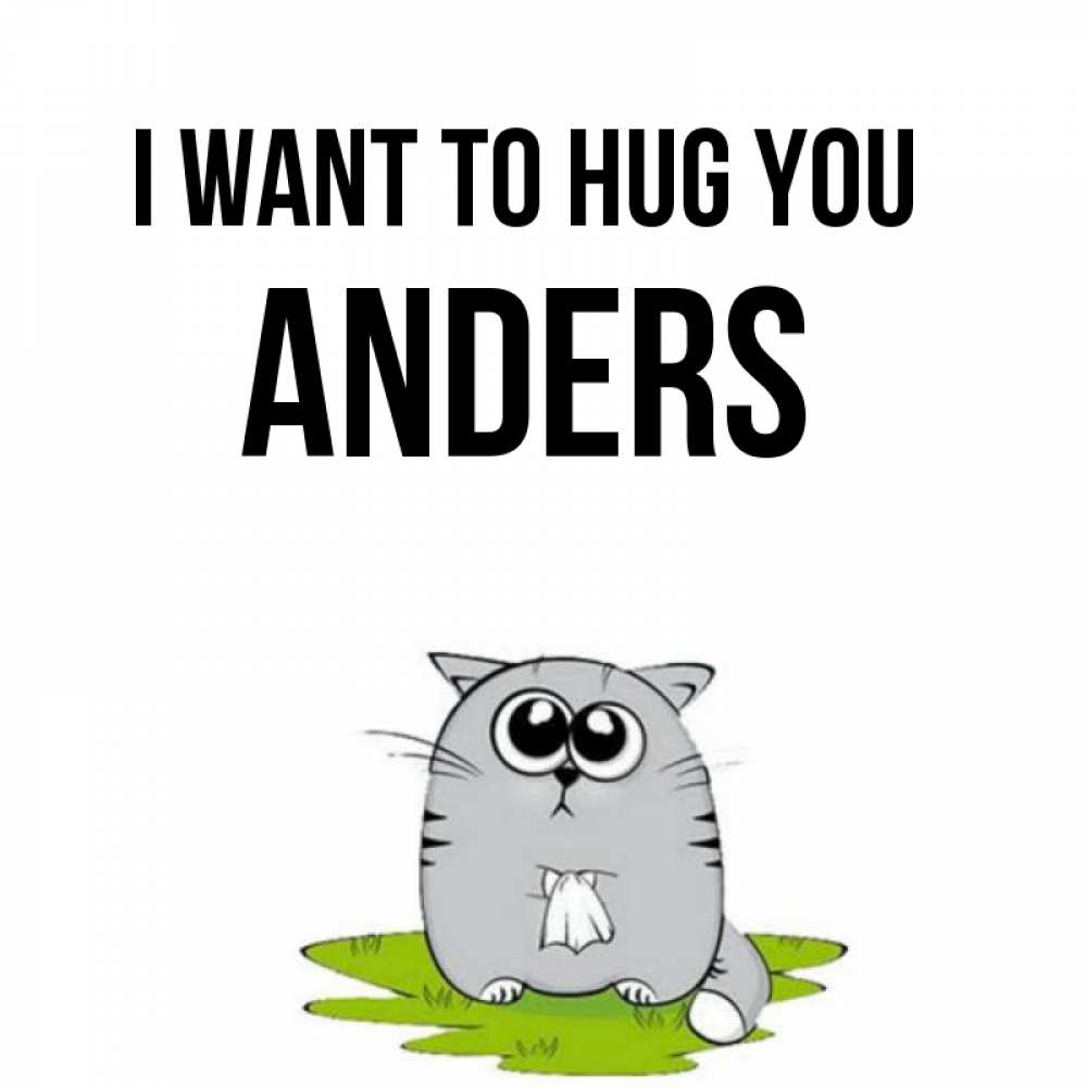 Greetings card с именем, Anders I want to hug you котик теребит платочек сидя на травке Greetings with text for free download 