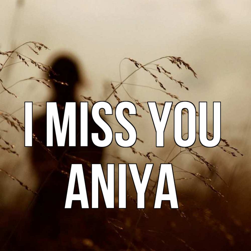 Greetings card с именем, Aniya I miss you силуэт девушки Greetings with text for free download 