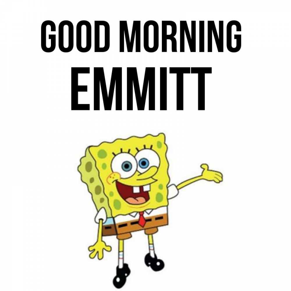 Greetings card с именем, Emmitt Good morning губка боб улыбается Greetings with text for free download 