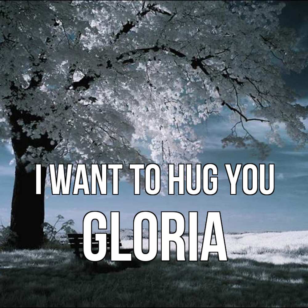 Greetings card с именем, Gloria I want to hug you дерево Greetings with text for free download 